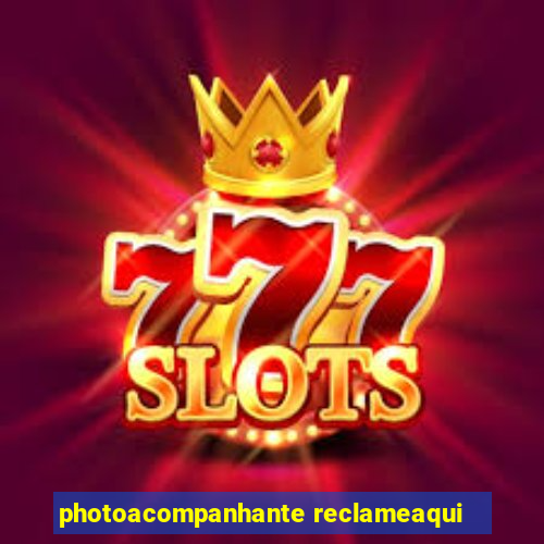 photoacompanhante reclameaqui